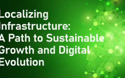 How Localizing Infrastructure could shape the Future of Digital Evolution and Sustainable Growth?