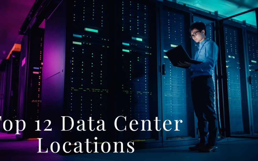 Top 12 Global Data Center Locations